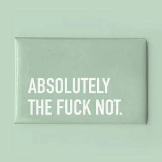 A rectangular mint green sign or magnet with bold white text reading 'ABSOLUTELY THE FUCK NOT.' on a matching mint green background.