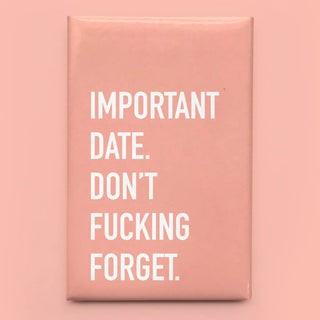 A rectangular orange magnet with bold white text reading 'IMPORTANT DATE. DON'T FUCKING FORGET.
