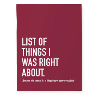 A rectangular notebook with a dark burgundy background and bold white text that reads 'LIST OF THINGS I WAS RIGHT ABOUT.' with a smaller quote underneath, shown against a plain white background.